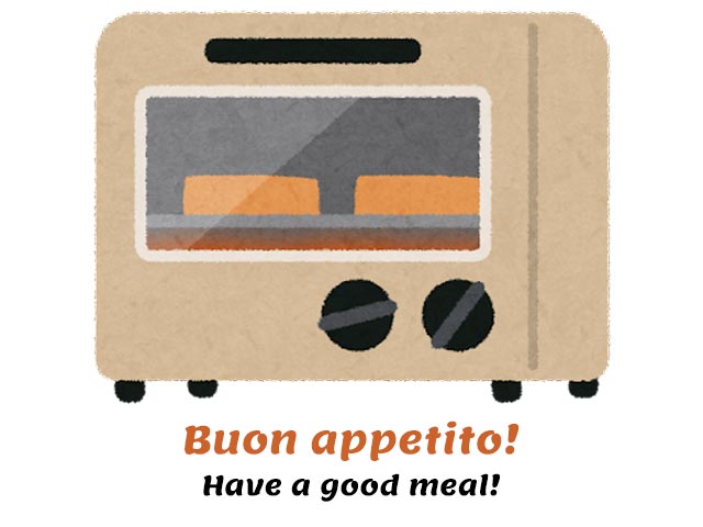 baking in the oven - buon appetito! - have a good meal!