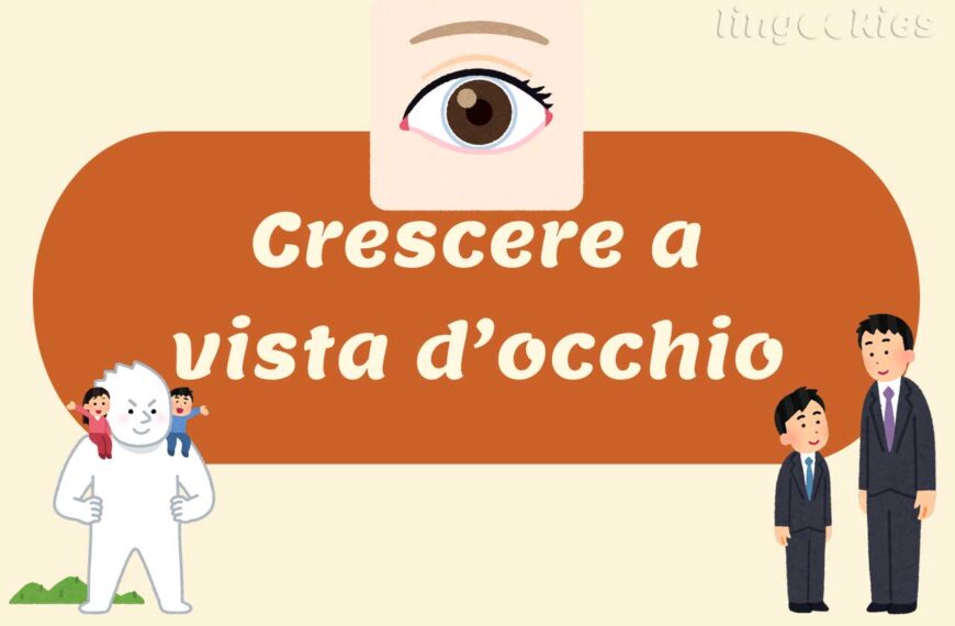 meaning and origins of crescere a vista d'occhio in italian